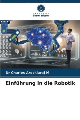 Charles Arockiaraj M, Charles Arockiaraj M., Dr CHARLES AROCKIARAJ M. - Einführung in die Robotik, Häftad