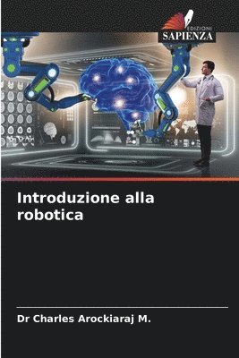 Charles Arockiaraj M, Charles Arockiaraj M., Dr CHARLES AROCKIARAJ M. - Introduzione alla robotica, Häftad