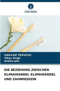 bokomslag DIE BEZIEHUNG ZWISCHEN KLIMAWANDEL KLIMAWANDEL UND ZAHNMEDIZIN