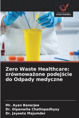 bokomslag Zero Waste Healthcare: zrównowa?one podej?cie do Odpady medyczne