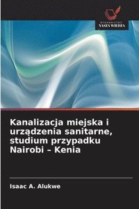 bokomslag Kanalizacja miejska i urz?dzenia sanitarne, studium przypadku Nairobi - Kenia
