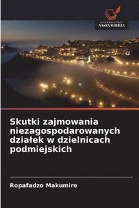 bokomslag Skutki zajmowania niezagospodarowanych dzialek w dzielnicach podmiejskich