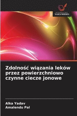Alka Yadav, Amalendu Pal - Zdolnośc wiązania leków przez powierzchniowo czynne ciecze jonowe, Häftad