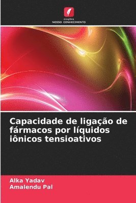 Alka Yadav, Amalendu Pal - Capacidade de ligação de fármacos por líquidos iônicos tensioativos, Häftad