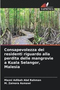 bokomslag Consapevolezza dei residenti riguardo alla perdita delle mangrovie a Kuala Selangor, Malesia