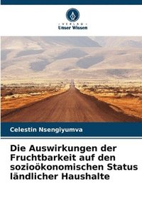 bokomslag Die Auswirkungen der Fruchtbarkeit auf den sozioökonomischen Status ländlicher Haushalte