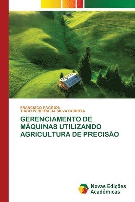 Francisco Faggion, Tiago Pereira Da Silva Correia, FRANCISCO FAGGION, TIAGO PEREIRA DA SILVA CORREIA - Gerenciamento de Máquinas Utilizando Agricultura de Precisão, Häftad