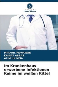 bokomslag Im Krankenhaus erworbene Infektionen Keime im weißen Kittel