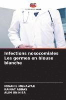 bokomslag Infections nosocomiales Les germes en blouse blanche