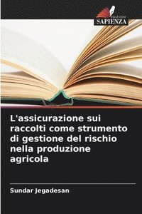 bokomslag L'assicurazione sui raccolti come strumento di gestione del rischio nella produzione agricola