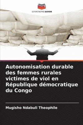 Mugisho Ndabuli Théophile - Autonomisation durable des femmes rurales victimes de viol en République démocratique du Congo, Häftad