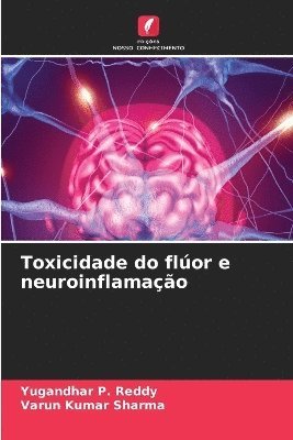 Yugandhar P Reddy, Varun Kumar Sharma, Yugandhar P. Reddy - Toxicidade do flúor e neuroinflamação, Häftad