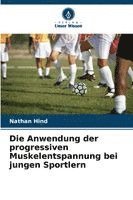 bokomslag Die Anwendung der progressiven Muskelentspannung bei jungen Sportlern