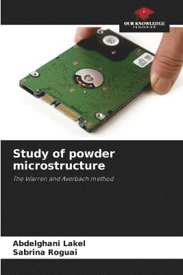 Abdelghani Lakel, Sabrina Roguai, Abdelghani LAKEL - Study of powder microstructure, Häftad