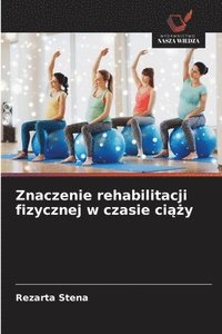 bokomslag Znaczenie rehabilitacji fizycznej w czasie ci??y