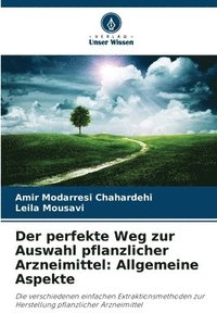 bokomslag Der perfekte Weg zur Auswahl pflanzlicher Arzneimittel: Allgemeine Aspekte