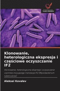 bokomslag Klonowanie, heterologiczna ekspresja i cz??ciowe oczyszczanie IF2