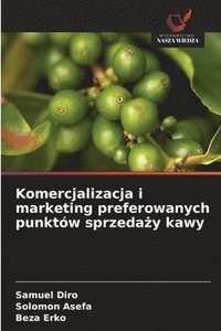 bokomslag Komercjalizacja i marketing preferowanych punktów sprzeda?y kawy