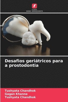 Gagan Khanna, Tushyata Chandhok - Desafios geriátricos para a prostodontia, Häftad