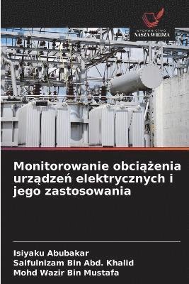 Isiyaku Abubakar, Saifulnizam Bin Abd Khalid, Mohd Wazir Bin Mustafa, Saifulnizam Bin Abd. Khalid - Monitorowanie obciążenia urządzeń elektrycznych i jego zastosowania, Häftad