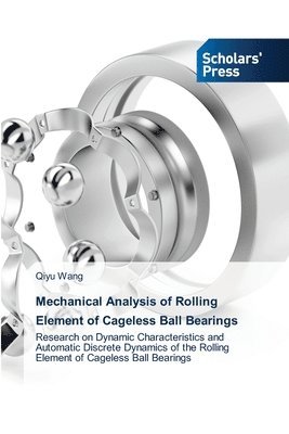 Qiyu Wang - Mechanical Analysis of Rolling Element of Cageless Ball Bearings, Häftad