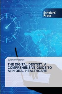 bokomslag The Digital Dentist: A Comprehensive Guide to AI in Oral Healthcare