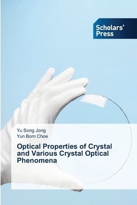 Yu Song Jong, Yun Bom Choe - Optical Properties of Crystal and Various Crystal Optical Phenomena, Häftad