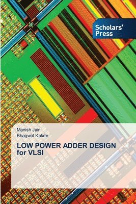 Manish Jain, Bhagwat Kakde - LOW POWER ADDER DESIGN for VLSI, Häftad
