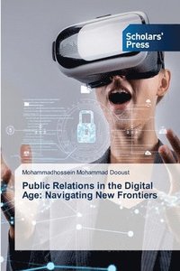 bokomslag Public Relations in the Digital Age: Navigating New Frontiers