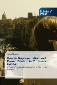 bokomslag Gender Representation and Power Relation in Professor Hanaa