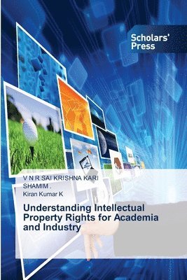 V N R Sai Krishna Kari, Kiran Kumar K, V. N. R. Sai Krishna Kari, Shamim, V N R SAI KRISHNA KARI, SHAMIM ., Shamim - Understanding Intellectual Property Rights for Academia and Industry, Häftad
