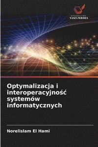 bokomslag Optymalizacja i interoperacyjno¿¿ systemów informatycznych