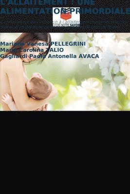 Mariana Vanesa Pellegrini, Maria Carolina Talio, Mariana Vanesa PELLEGRINI, Gagliardi Paola Antonella Avaca - L'Allaitement: Une Alimentation Primordiale, Häftad