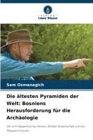 bokomslag Die ältesten Pyramiden der Welt: Bosniens Herausforderung für die Archäologie