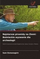 bokomslag Najstarsze piramidy na Ziemi: Bo?niackie wyzwanie dla archeologii