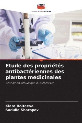 Klara Boltaeva, Sadullo Sharopov - Etude des propriétés antibactériennes des plantes médicinales, Häftad