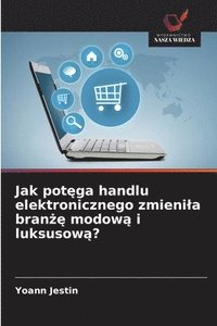 bokomslag Jak pot¿ga handlu elektronicznego zmieni¿a bran¿¿ modow¿ i luksusow¿?