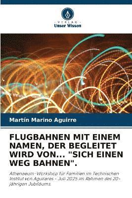 Martín Marino Aguirre, Martín - Flugbahnen Mit Einem Namen, Der Begleitet Wird Von... "Sich Einen Weg Bahnen"., Häftad