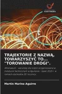 bokomslag TRAJEKTORIE Z NAZW¿, TOWARZYSZY¿ TO... "TOROWANIE DROGI".