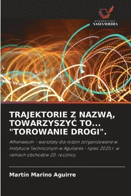 bokomslag TRAJEKTORIE Z NAZW¿, TOWARZYSZY¿ TO... "TOROWANIE DROGI".