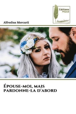 bokomslag Épouse-moi, mais pardonne-la d'abord