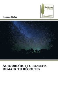 bokomslag Aujourd'hui tu ressens, demain tu récoltes