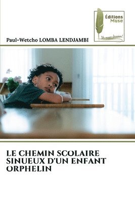 bokomslag Le Chemin Scolaire Sinueux d'Un Enfant Orphelin