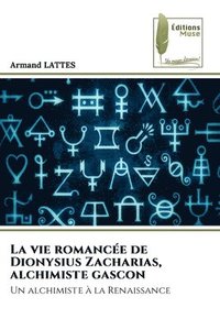 bokomslag La vie romancée de Dionysius Zacharias, alchimiste gascon