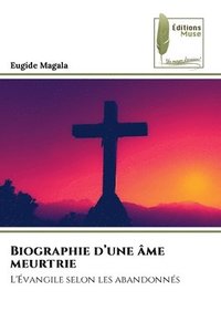 bokomslag Biographie d'une âme meurtrie