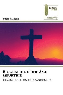 bokomslag Biographie d'une âme meurtrie