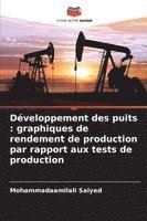 Développement des puits: graphiques de rendement de production par rapport aux tests de production