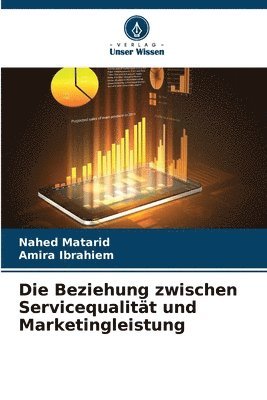 bokomslag Die Beziehung zwischen Servicequalität und Marketingleistung