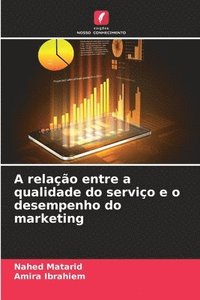 bokomslag A relação entre a qualidade do serviço e o desempenho do marketing