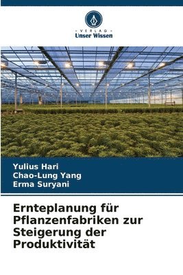 Yulius Hari, Chao-Lung Yang, Erma Suryani - Ernteplanung für Pflanzenfabriken zur Steigerung der Produktivität, Häftad